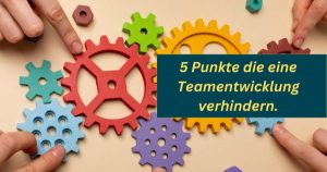 Read more about the article 5 Punkte, die Teamentwicklung verhindern